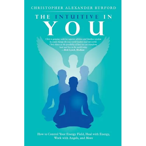 The Intuitive in You: How to Control Your Energy Field, Heal with Energy, Work with Angels, and More - Paperback