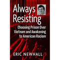 Always Resisting: Choosing Prison Over Vietnam and Awakening to American Racism - Paperback