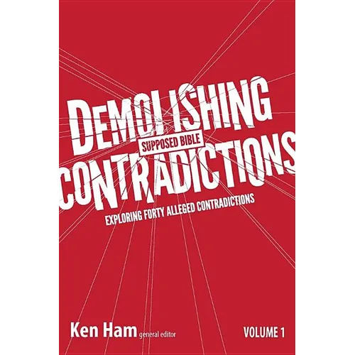 Demolishing Supposed Bible Contradictions, Volume 1: Exploring Forty Alleged Contradictions - Paperback