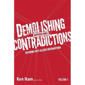 Demolishing Supposed Bible Contradictions, Volume 1: Exploring Forty Alleged Contradictions - Paperback