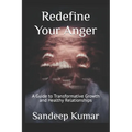 Redefine Your Anger: A Guide to Transformative Growth and Healthy Relationships - Paperback