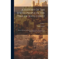 A History Of The Jewish People In The Time Of Jesus Christ: Being A Second And Revised Edition Of A Manual Of The History Of New Testament Times; Volu - Hardcover