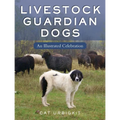 Livestock Guardian Dogs: An Illustrated Celebration - Paperback