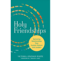 Holy Friendships: Nurturing Relationships That Sustain Pastors and Leaders - Paperback