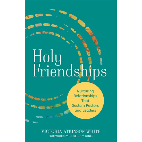 Holy Friendships: Nurturing Relationships That Sustain Pastors and Leaders - Paperback