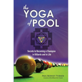 The YOGA of POOL: Secrets to becoming a Champion in Billiards and in Life - Paperback