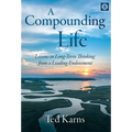 A Compounding Life: Lessons in Long-Term Thinking from a Leading Endowment - Hardcover