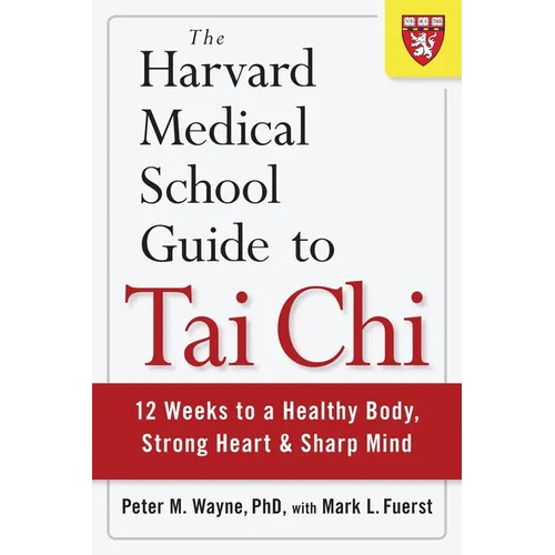 The Harvard Medical School Guide to Tai CHI: 12 Weeks to a Healthy Body, Strong Heart, and Sharp Mind - Paperback