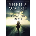 The Longing in Me: How Everything You Crave Leads to the Heart of God - Paperback