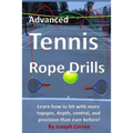 Advanced Tennis Rope Drills: Learn how to improve your spin, control, depth, and power on the court! - Paperback