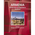Armenia Mining Laws and Regulations Handbook Volume 1 Strategic Information and Laws - Paperback