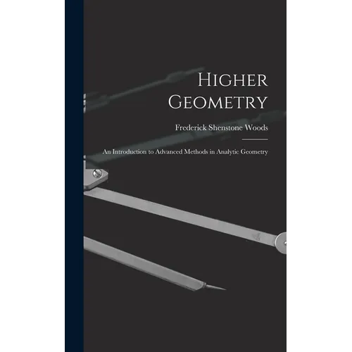 Higher Geometry; an Introduction to Advanced Methods in Analytic Geometry - Hardcover