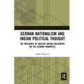 German Nationalism and Indian Political Thought: The Influence of Ancient Indian Philosophy on the German Romantics - Paperback