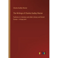 The Writings of Charles Dudley Warner: Fashions in Literature and other Literary and Social Essays - in large print - Paperback