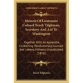 Memoir Of Lieutenant Colonel Tench Tilghman, Secretary And Aid To Washington: Together With An Appendix, Containing Revolutionary Journals And Letters - Paperback