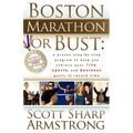 Boston Marathon or Bust: A Proven Step-By-Step Program That Helps You Achieve Your Life, Sports, and Business Goals in Record Time. - Paperback