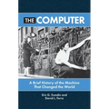 The Computer: A Brief History of the Machine That Changed the World - Paperback