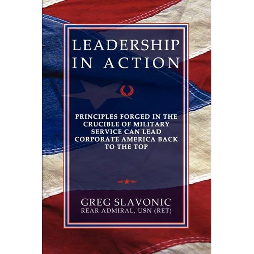 Leadership in Action - Principles Forged in the Crucible of Military Service Can Lead Corporate America Back to the Top - Paperback