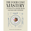 The Food Cost Mastery: Fusion of Academic Rigor and Industry Expertise - Paperback