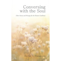 Conversing with the Soul: (Short Stories and Messages for the Human Condition) - Hardcover