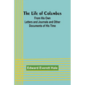 The Life of Columbus: From His Own Letters and Journals and Other Documents of His Time - Paperback