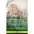 Hans Brinker, or The Silver Skates: The Classic Tale of Dutch Culture and Heritage (Hardcover) - Hardcover