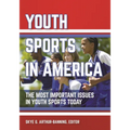 Youth Sports in America: The Most Important Issues in Youth Sports Today - Hardcover