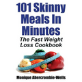 101 Skinny Meals in Minutes: The Fast Weight Loss Cookbook - Paperback