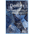 Denim: The Iconic Journey of Blue Jeans - Paperback