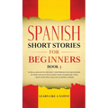 Spanish Short Stories for Beginners Book 3: Over 100 Dialogues and Daily Used Phrases to Learn Spanish in Your Car. Have Fun & Grow Your Vocabulary, w - Hardcover