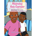Mommy Has Cancer: What I Learned about Cancer, and How I Helped My Mommy - Hardcover