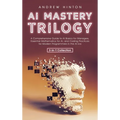 AI Mastery Trilogy: A Comprehensive Guide to AI Basics for Managers, Essential Mathematics for AI, and Coding Practices for Modern Programmers in the - Hardcover