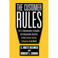The Customer Rules: The 14 Indispensible, Irrefutable, and Indisputable Qualities of the Greatest Service Companies in the World - Hardcover