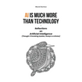 AI is much more than Technology: Reflections on Artificial Intelligence - (Thought-Provoking Quotes, Essays & Articles) - Paperback