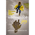 Undaunted Joy: The Revolutionary Act of Cultivating Delight - Paperback