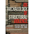 An Archaeology of Structural Violence: Life in a Twentieth-Century Coal Town - Hardcover