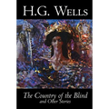 The Country of the Blind and Other Stories by H. G. Wells, Science Fiction, Classics, Short Stories - Hardcover