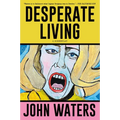 Desperate Living: A Screenplay - Paperback