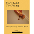 Marie Lund: The Falling: Photographs by Frederik Worm - Paperback
