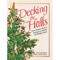 Decking the Halls: Trees, Flowers, Herbs & Greenery to Celebrate the Holiday Season - Hardcover