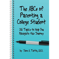 The ABCs of Parenting a College Student: 26 Topics to Help You Navigate This Journey - Paperback