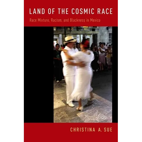 Land of the Cosmic Race: Race Mixture, Racism, and Blackness in Mexico - Paperback