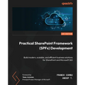 Practical SharePoint Framework (SPFx) Development: Build modern, scalable, and efficient business solutions for SharePoint and Microsoft 365 - Paperback