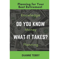 Do You Know What It Takes?: Planning for Your Best Retirement - Paperback