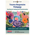 Trauma-Responsive Pedagogy: Teaching for Healing and Transformation - Paperback