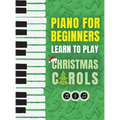 Piano for Beginners - Learn to Play Christmas Carols: The Ultimate Beginner Piano Songbook for Kids with Lessons on Reading Notes and 32 Beloved Songs - Hardcover