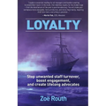 Loyalty: Stop unwanted staff turnover, boost engagement, and create lifelong advocates - Paperback