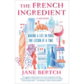 The French Ingredient: Making a Life in Paris One Lesson at a Time; A Memoir - Paperback