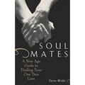 Soul Mates: A New Age Guide to Finding Your One True Love - Paperback