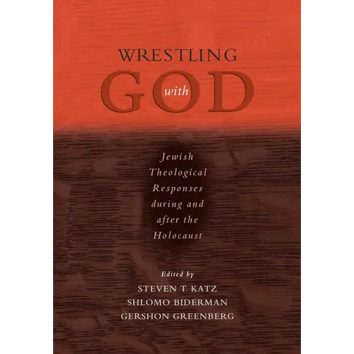 Wrestling with God: Jewish Theological Responses During and After the Holocaust - Paperback